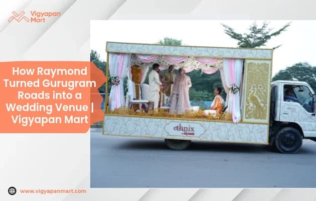 Raymond’s ‘Mandap on Wheels’: How a Moving Wedding Mandap Is Redefining OOH Advertising?