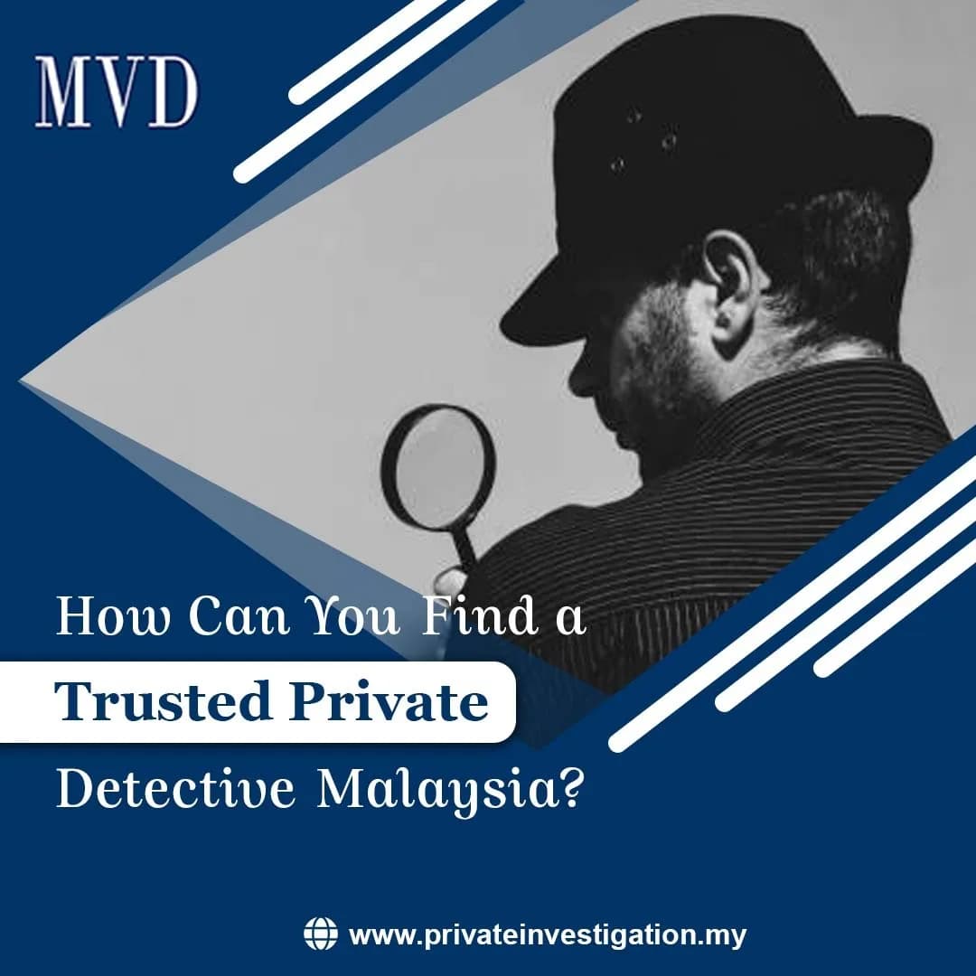 How Can You Find a Trusted Private Detective Malaysia?