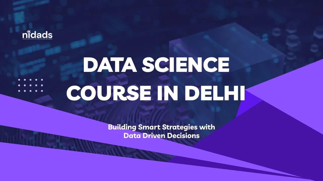 Data Science Course in Delhi: Learn Industry-Ready Skills for a Successful Career