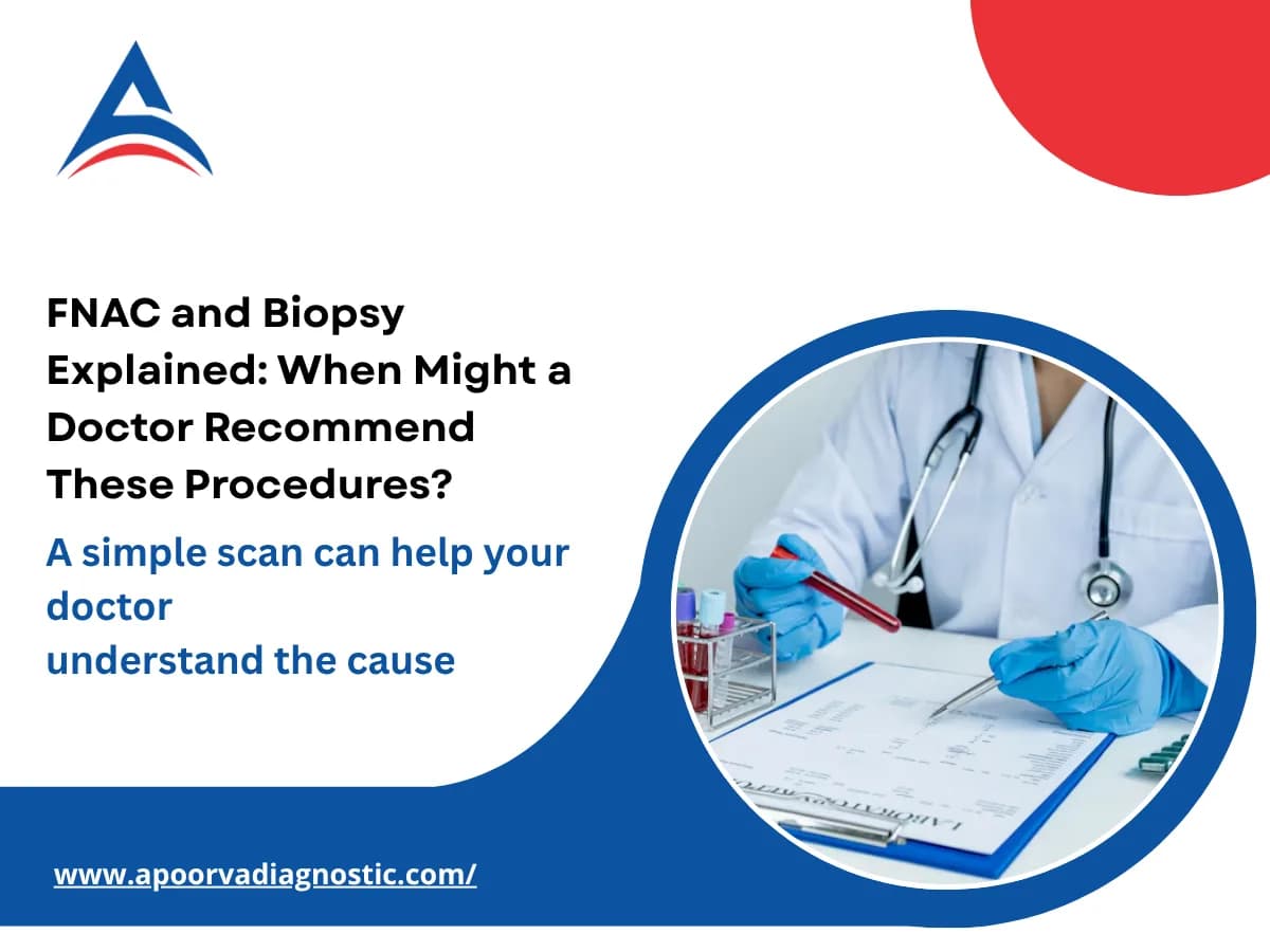 FNAC and Biopsy Explained: When Might a Doctor Recommend These Procedures?