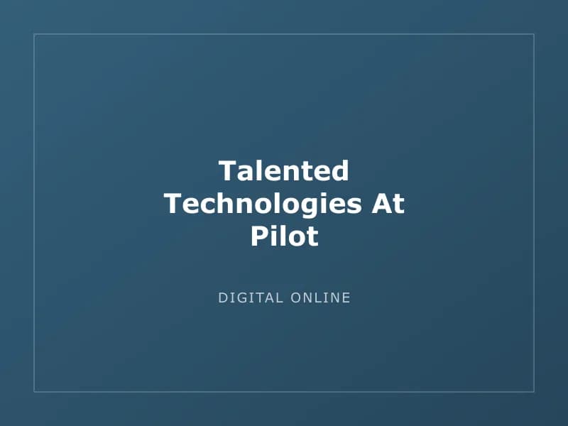 Talented Technologies At Pilot
