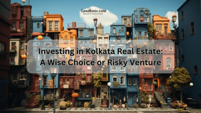 Investing in Kolkata Real Estate: Opportunities, Growth, and Market Potential