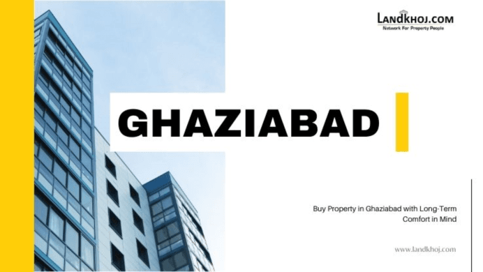 Buy Property in Ghaziabad with Long-Term Comfort in Mind