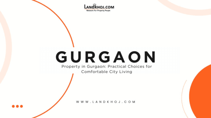 Property in Gurgaon: Practical Choices for Comfortable City Living