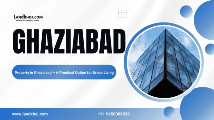 Property in Ghaziabad – A Practical Option for Urban Living