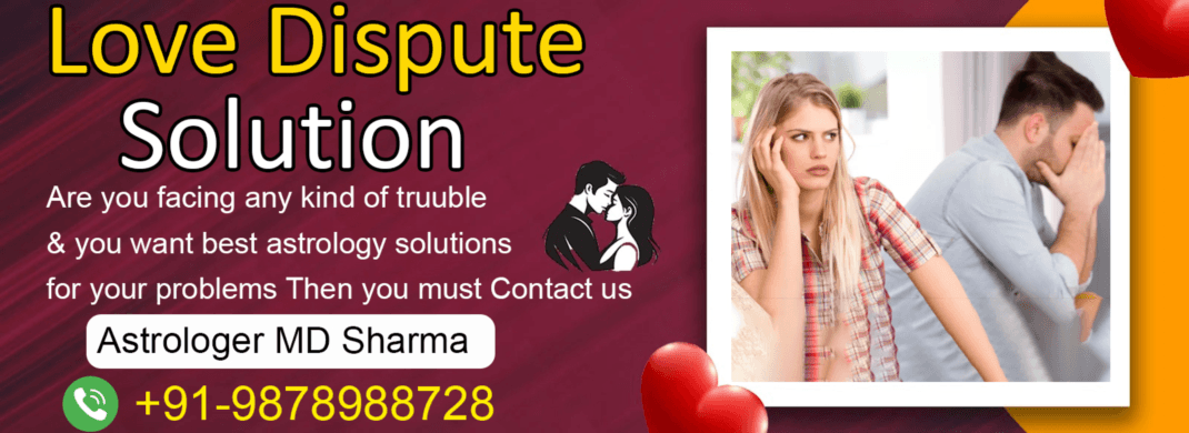 Get Love Dispute Solution under The Expert Guidance of Astrologer MD Sharma