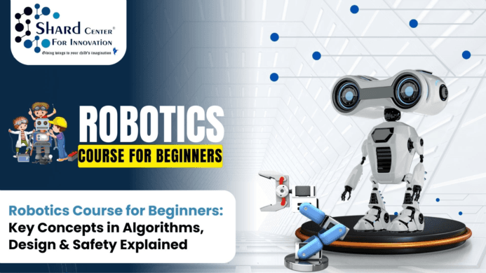 Robotics Course for Beginners: Key Concepts in Algorithms, Design & Safety Explained